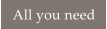 All you need